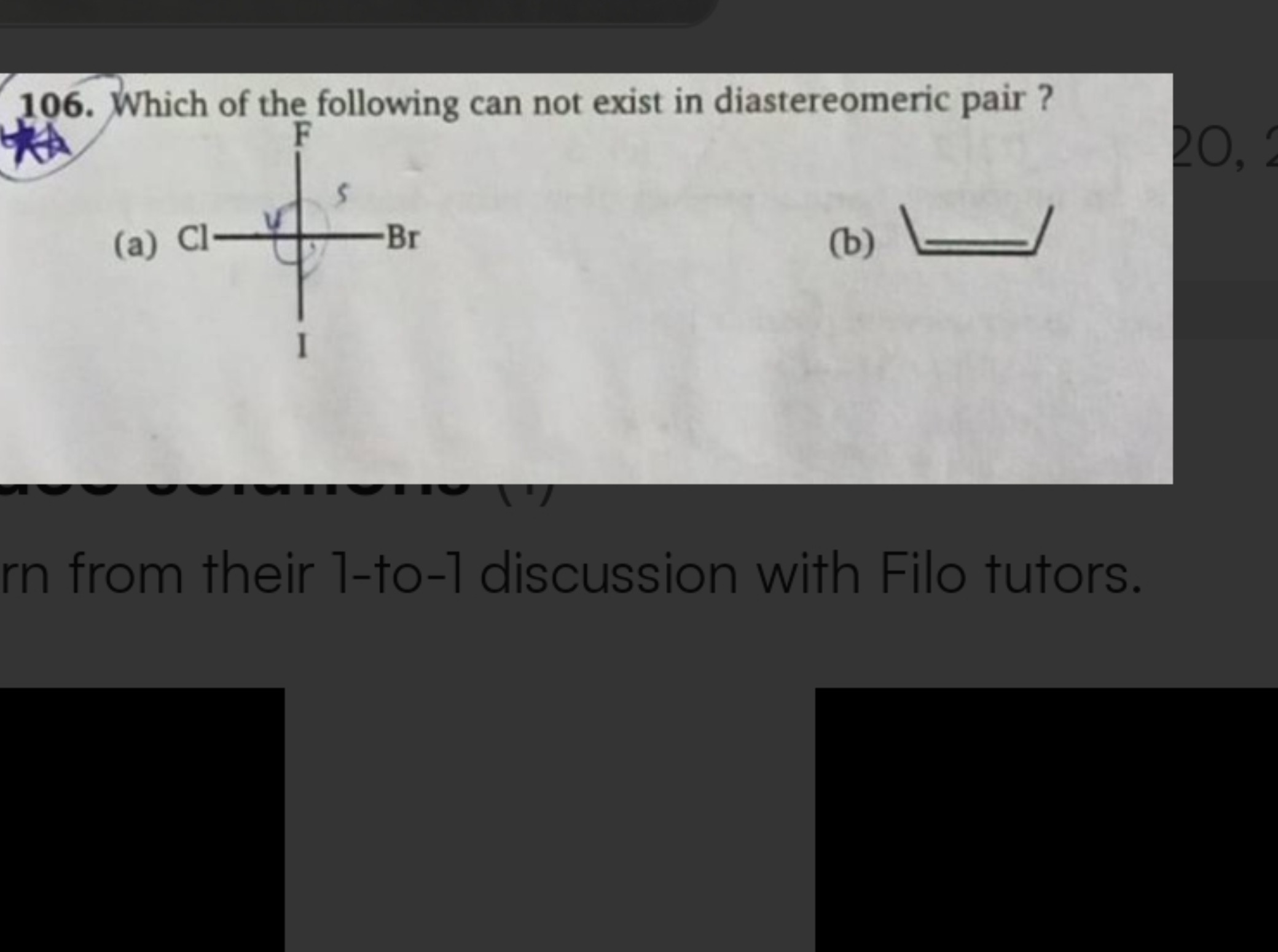 106. Which of the following can not exist in diastereomeric pair ?
(a)