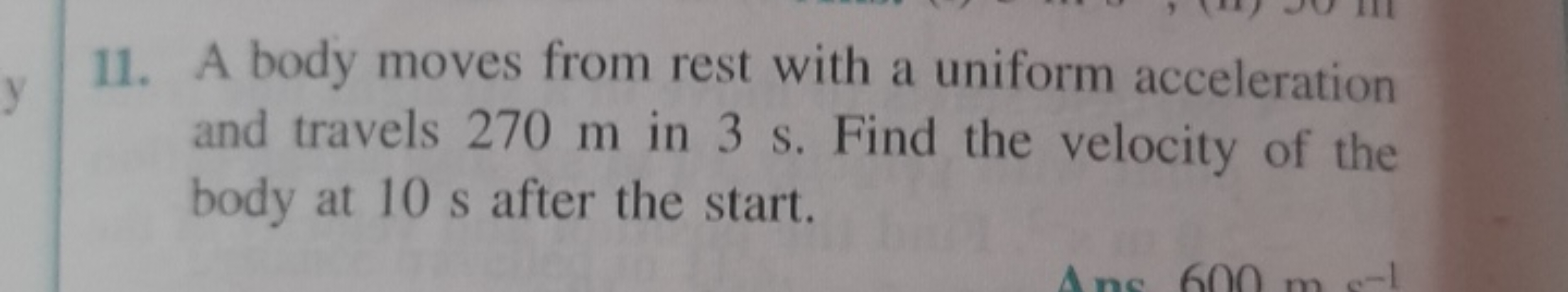 11. A body moves from rest with a uniform acceleration and travels 270