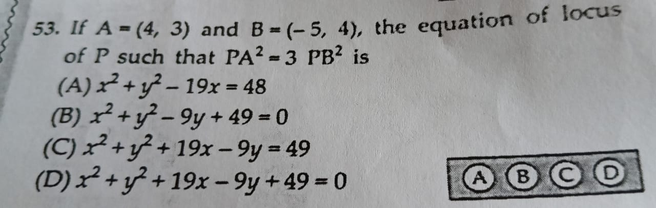 53. If A=(4,3) and B=(−5,4), the equation of locus of P such that P2=3