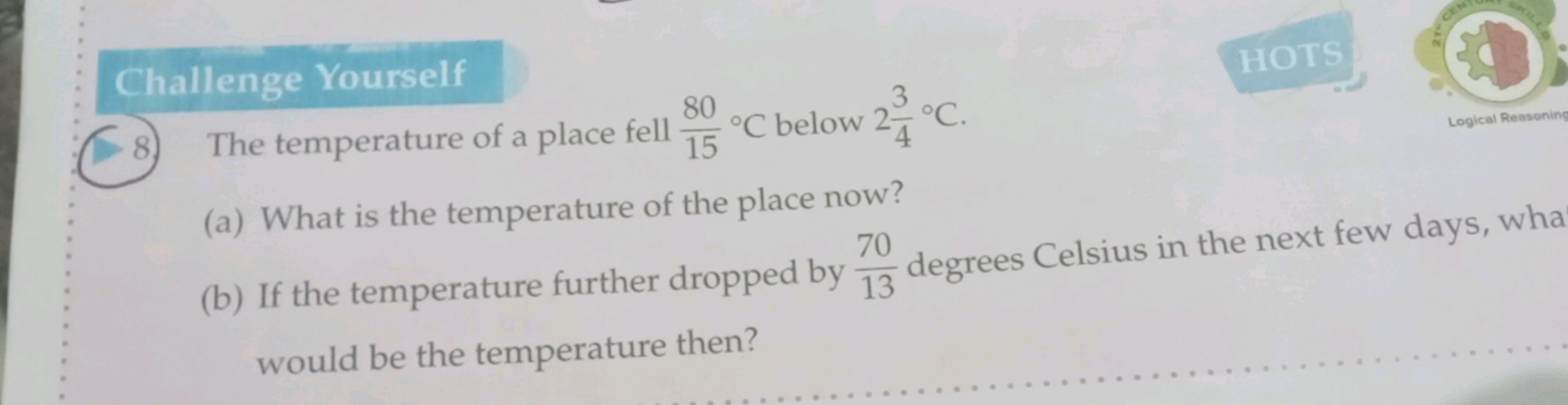 Challenge Yourself
8) The temperature of a place fell 1580​∘C below 24