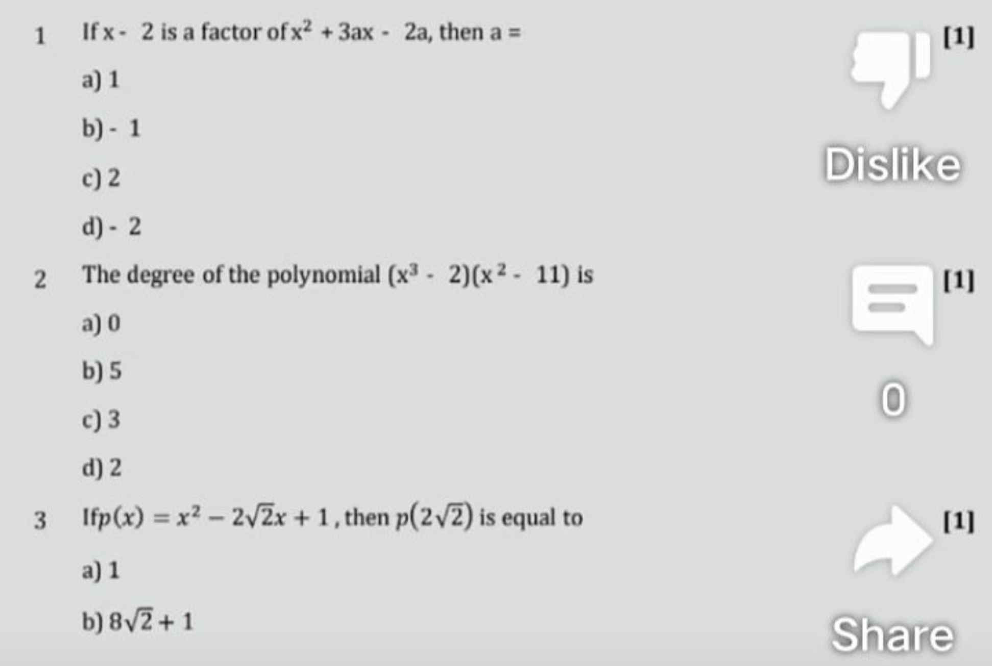 1 If x−2 is a factor of x2+3ax−2a, then a=
[1]
a) 1
b) - 1
c) 2
d) - 2