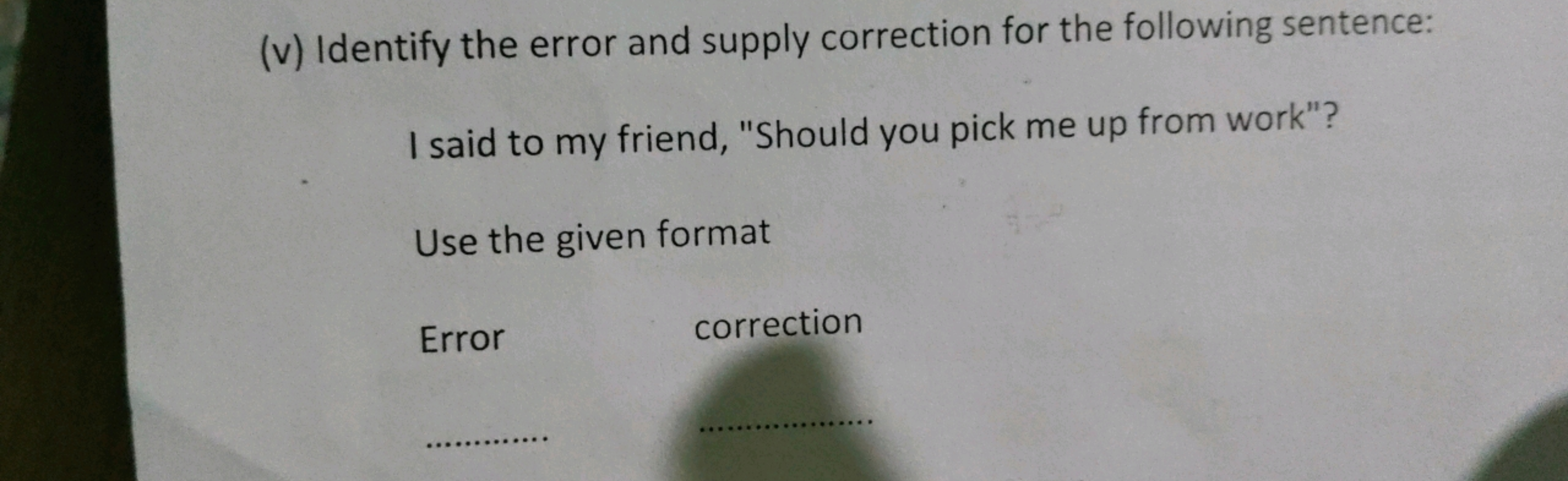 (v) Identify the error and supply correction for the following sentenc