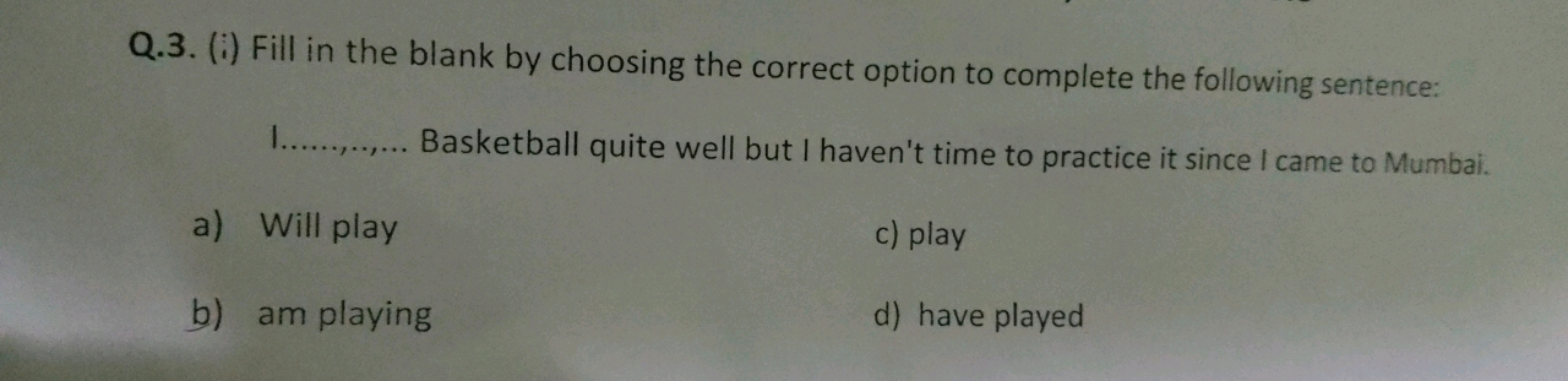 Q.3. (i) Fill in the blank by choosing the correct option to complete 