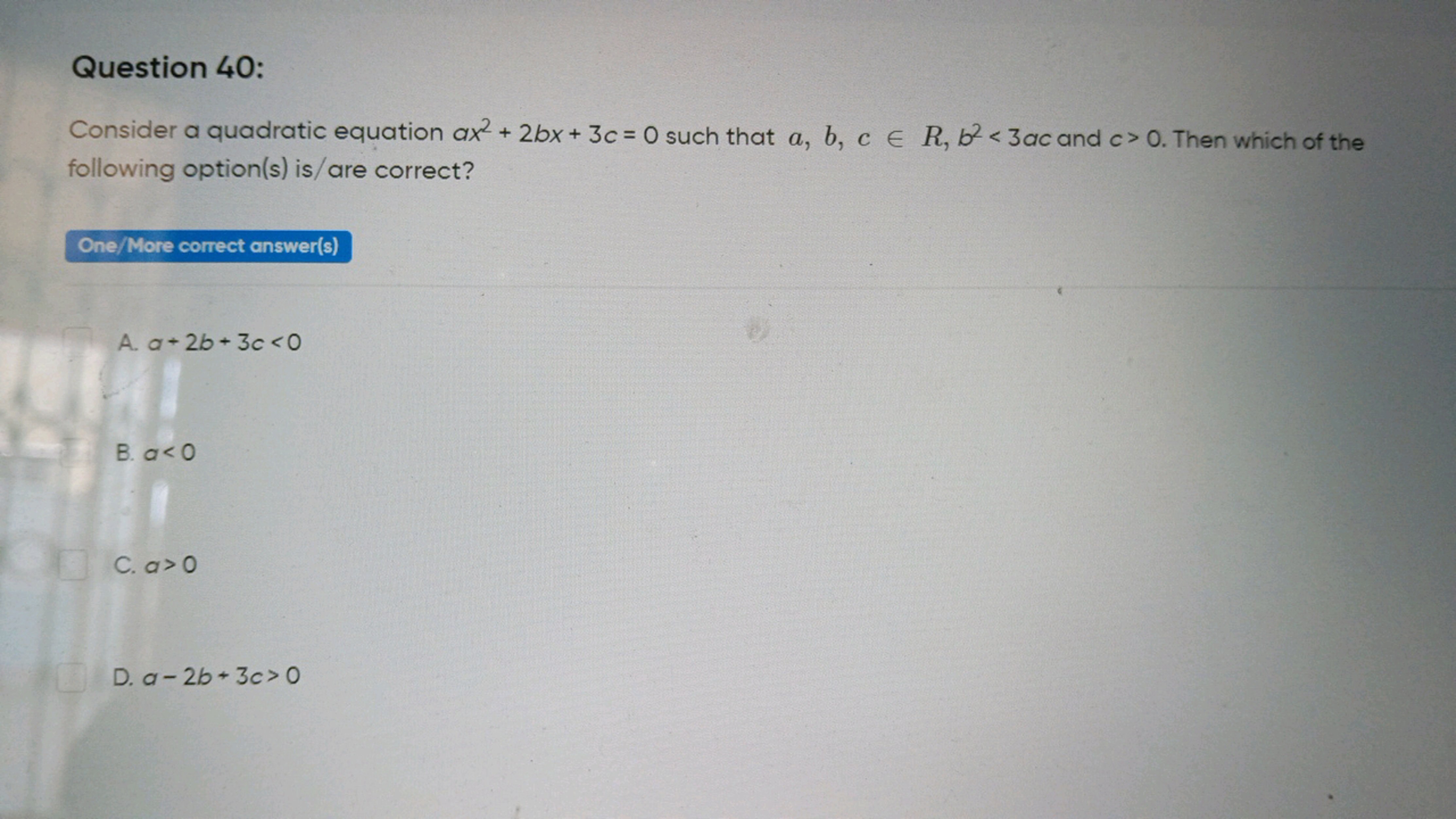 Question 40:
Consider a quadratic equation ax2+2bx+3c=0 such that a,b,