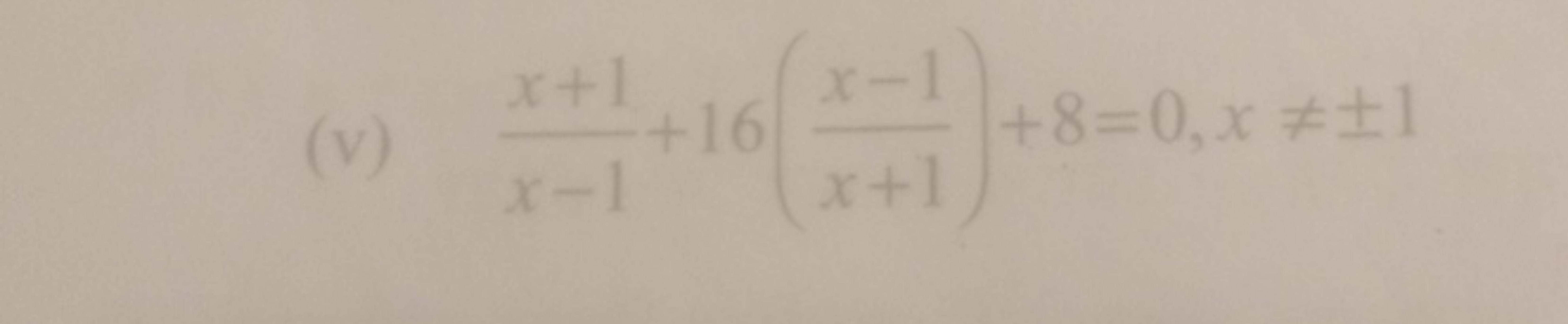 (v) x−1x+1​+16(x+1x−1​)+8=0,x=±1