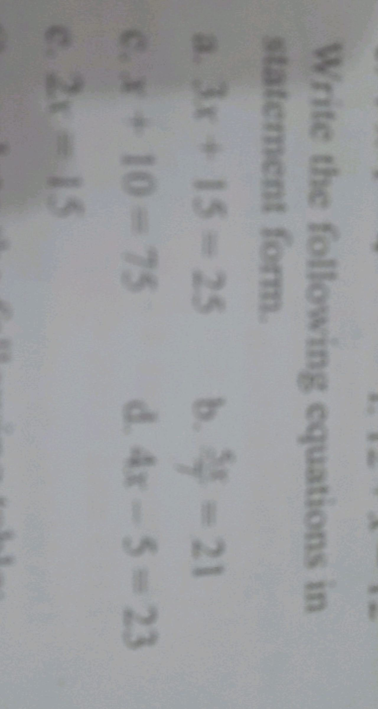 Write the following equations in statement form
a. 3x+15=25
b. 758​=21