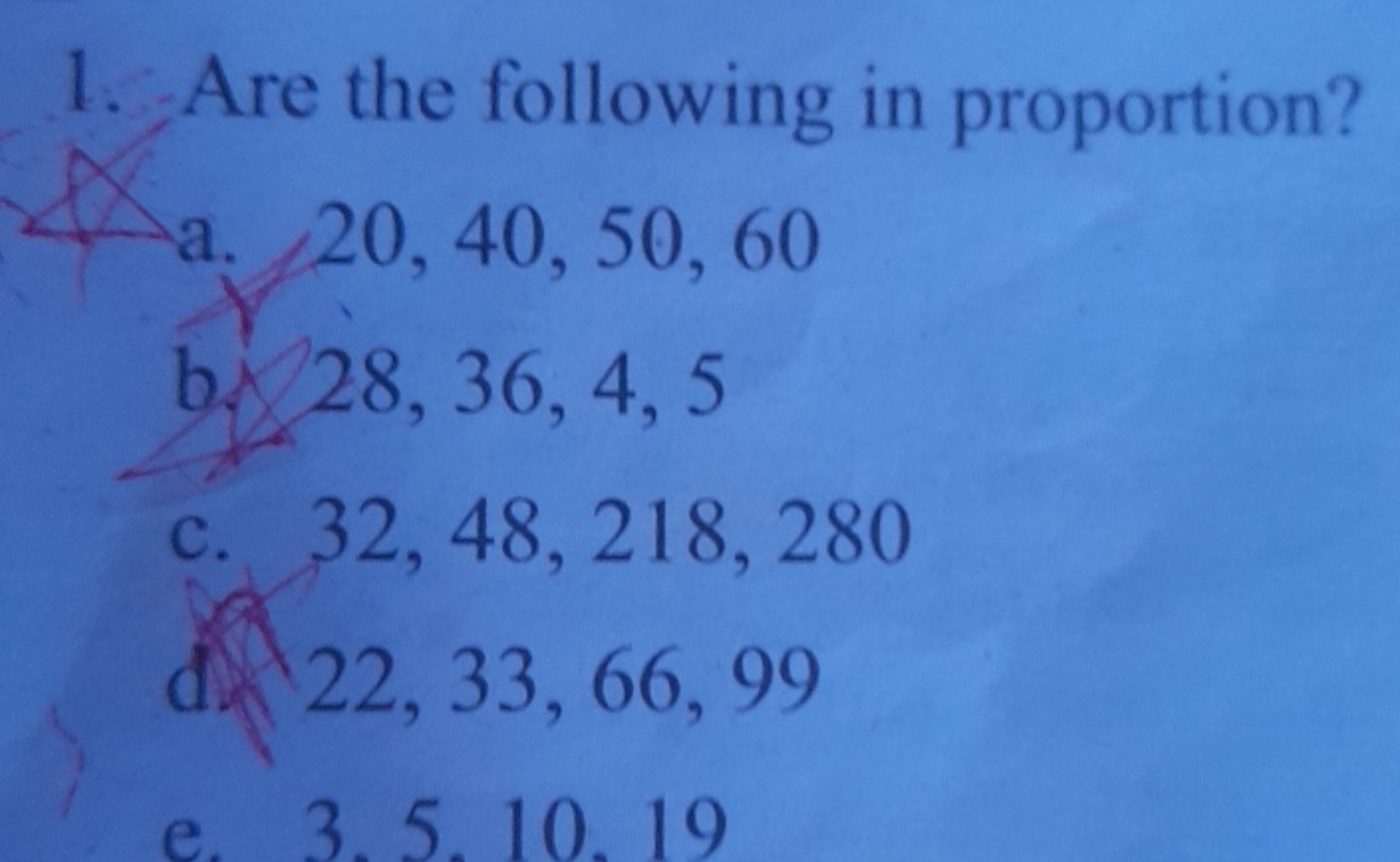 1. Are the following in proportion?
a. 20, 40, 50, 60
b. 28,36,4,5
c. 