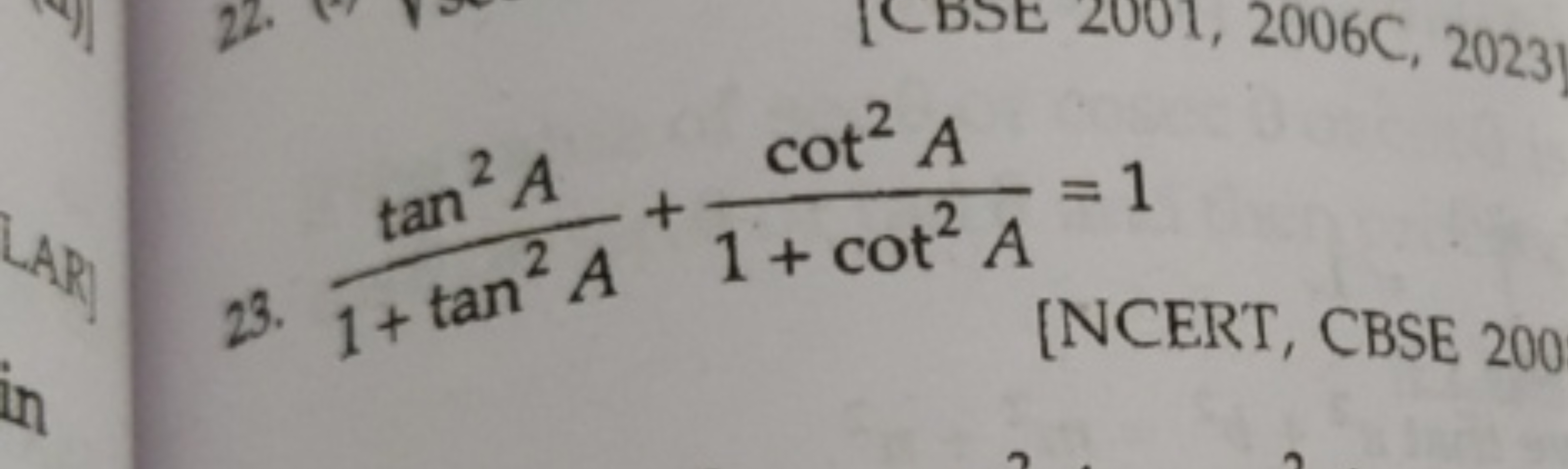 23. 1+tan2Atan2A​+1+cot2Acot2A​=1
[NCERT, CBSE 200