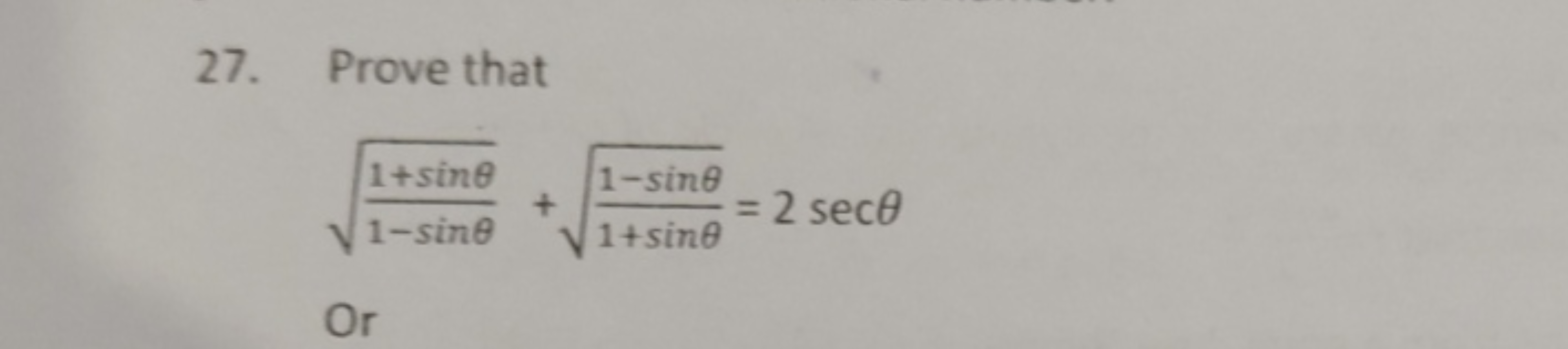 27. Prove that
1−sinθ1+sinθ​​+1+sinθ1−sinθ​​=2secθ

Or