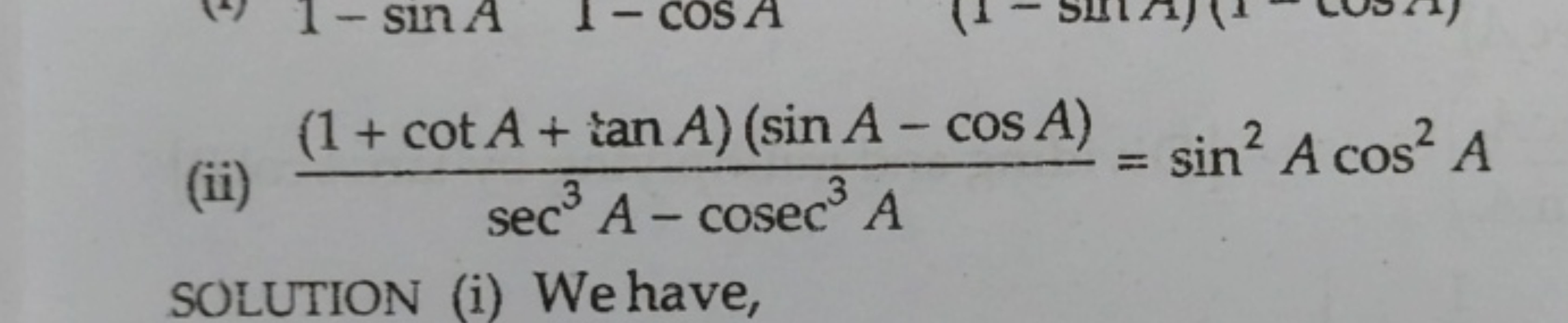 (ii) sec3A−cosec3A(1+cotA+tanA)(sinA−cosA)​=sin2Acos2A

SOLUTION (i) W