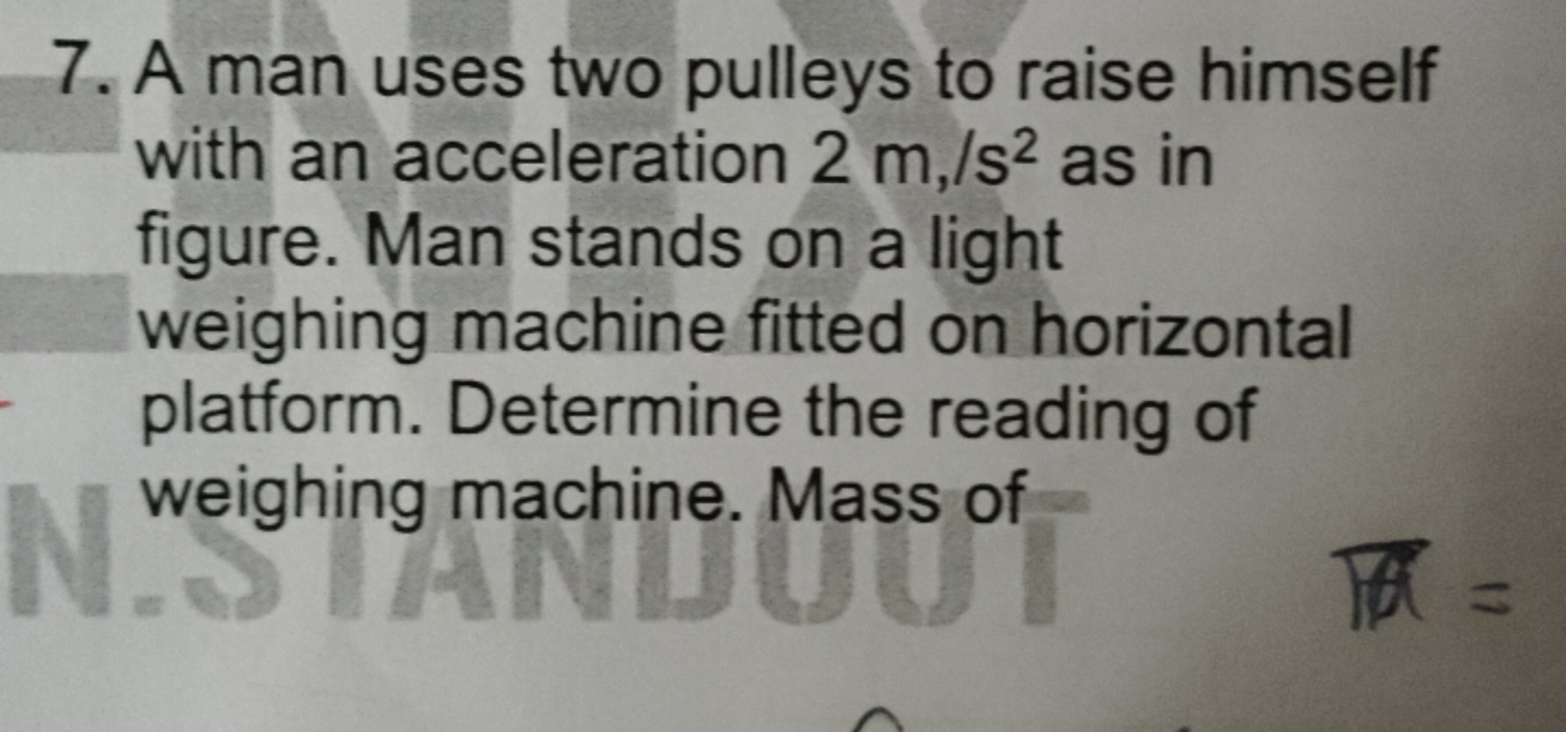 7. A man uses two pulleys to raise himself with an acceleration 2 m,/s