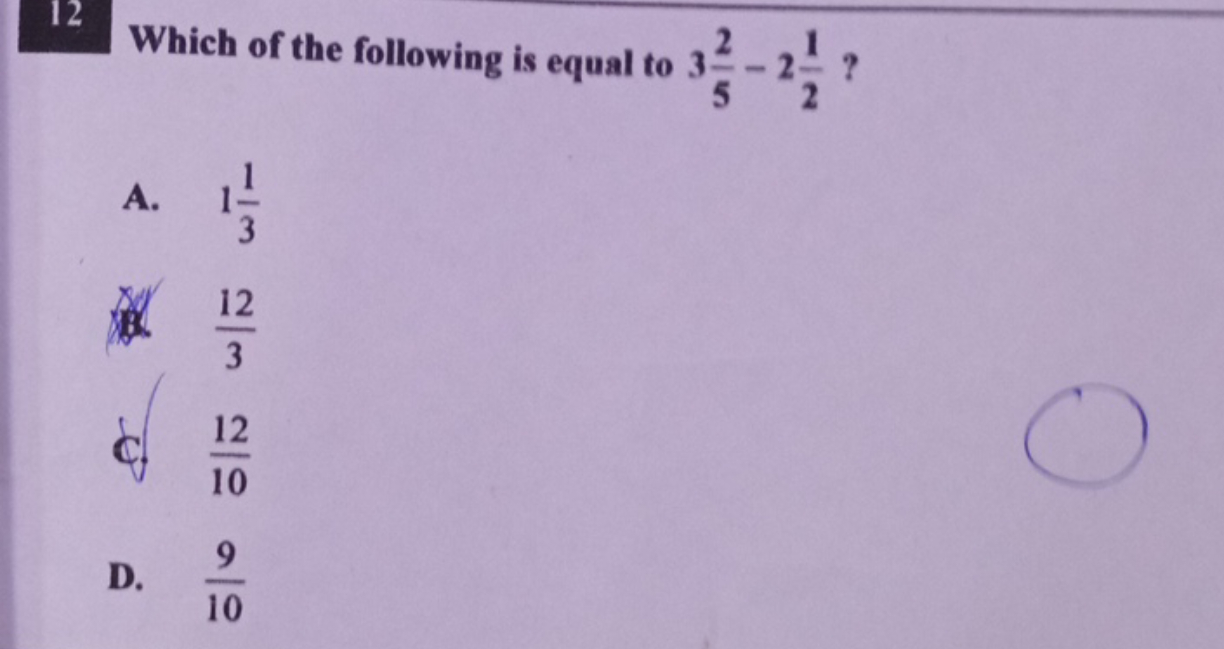 12 Which of the following is equal to 352​−221​ ?
A. 131​
1) 312​
c. 1