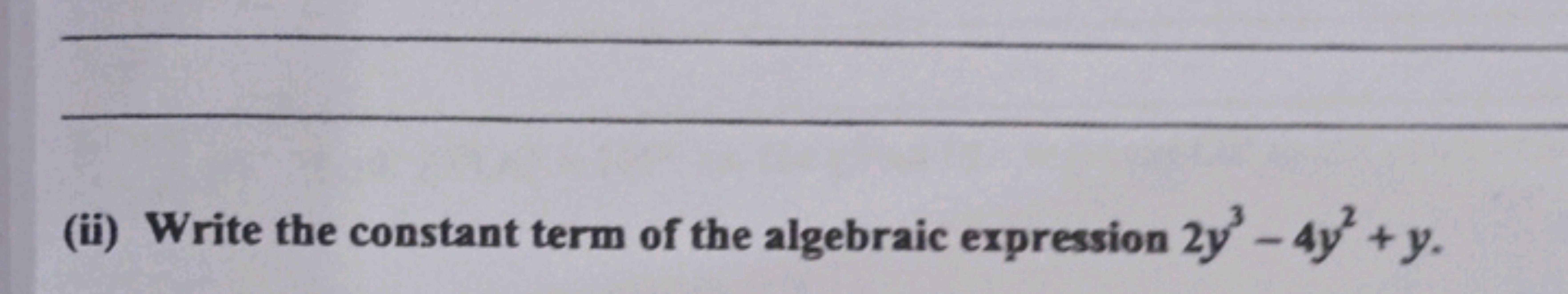 (ii) Write the constant term of the algebraic expression 2y3−4y2+y.