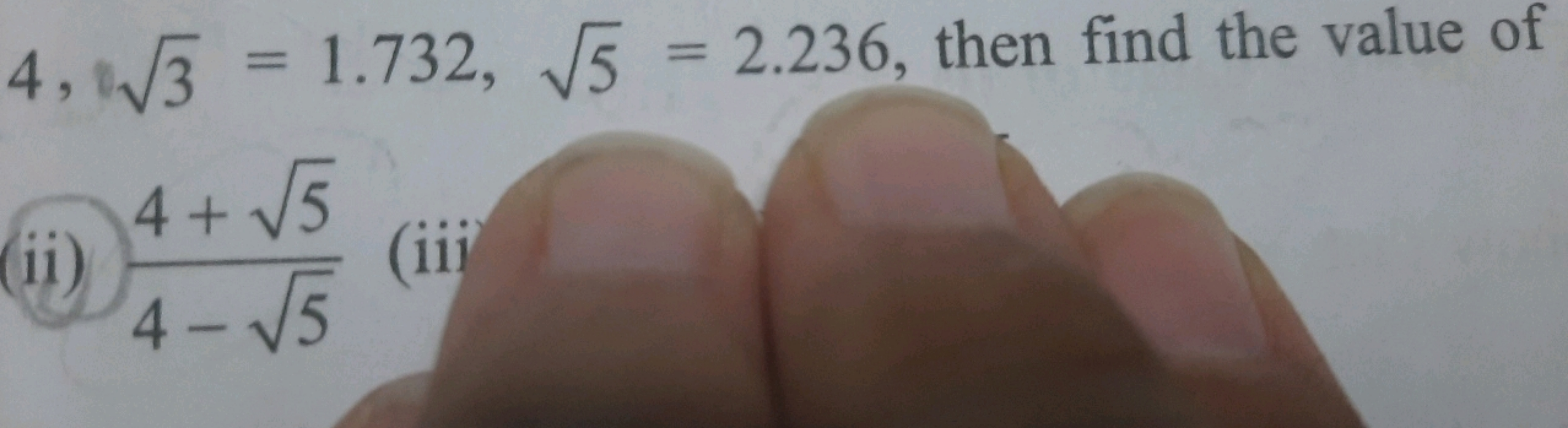 4,3​=1.732,5​=2.236, then find the value of
(ii) 4−5​4+5​​
(iii