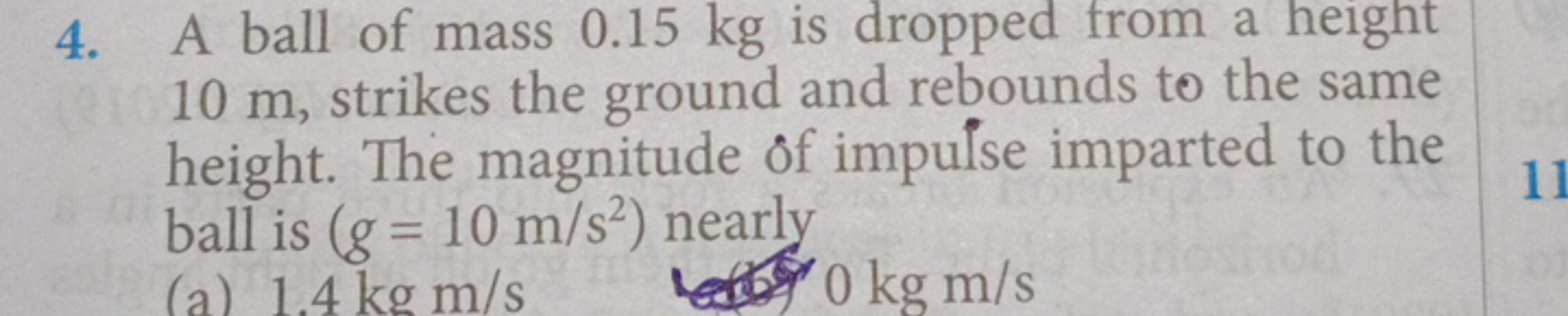 4. A ball of mass 0.15 kg is dropped from a height 10 m , strikes the 