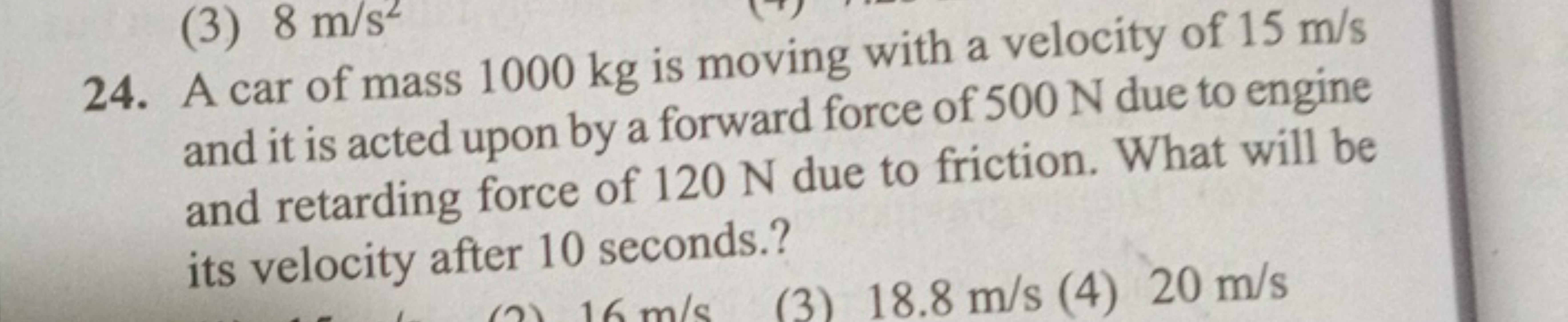 24. A car of mass 1000 kg is moving with a velocity of 15 m/s and it i