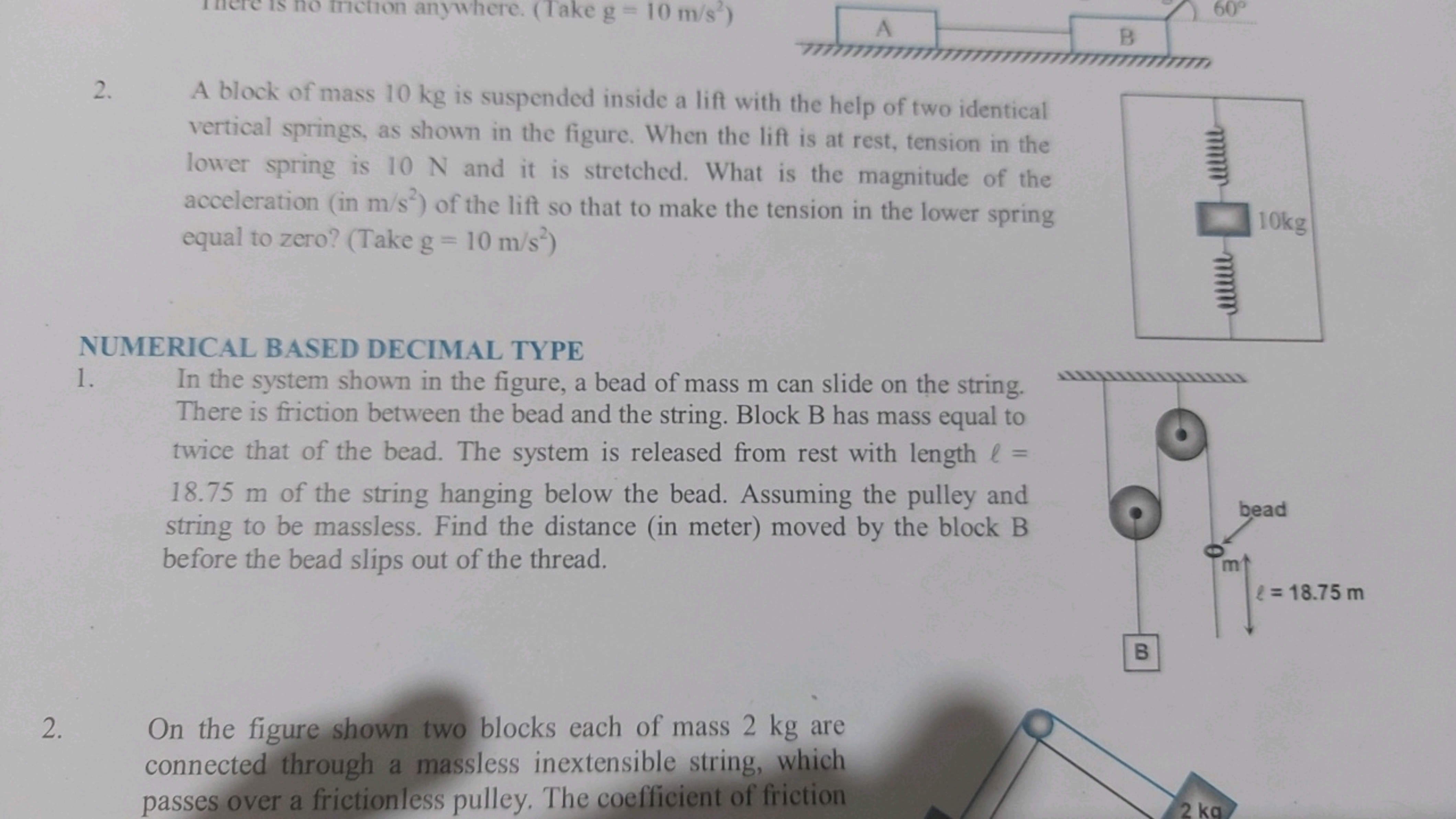 (Take g=10 m/s2 )
2. A block of mass 10 kg is suspended inside a lift 