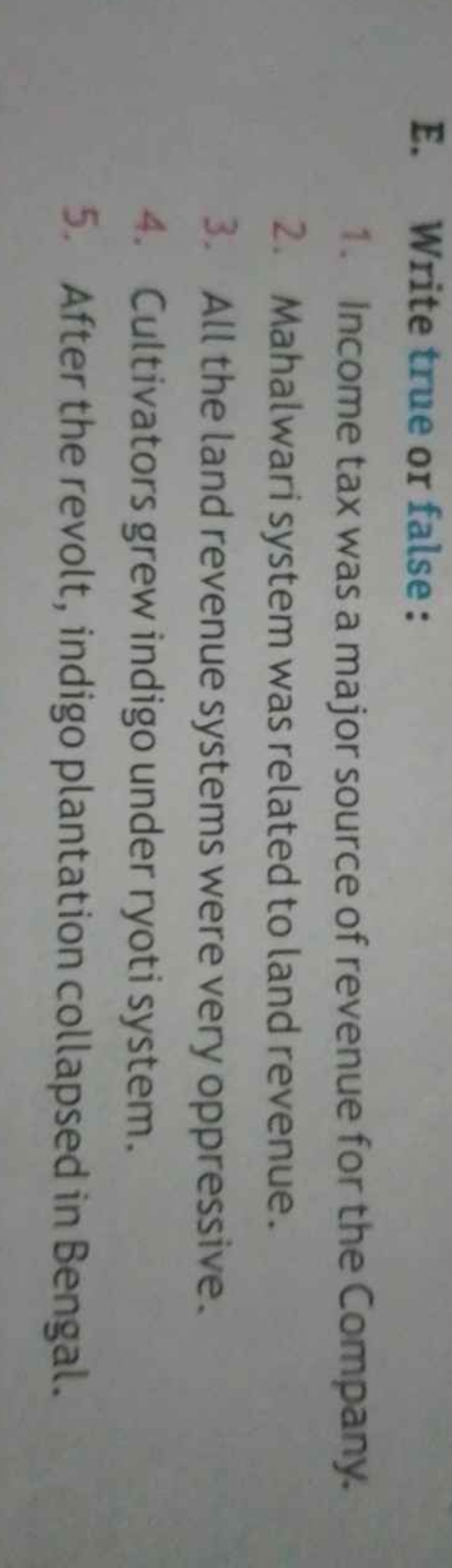 E. Write true or false :
1. Income tax was a major source of revenue f