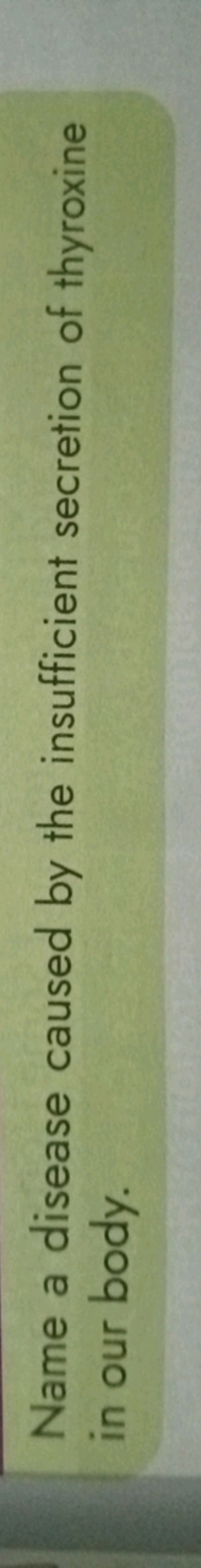 Name a disease caused by the insufficient secretion of thyroxine in ou