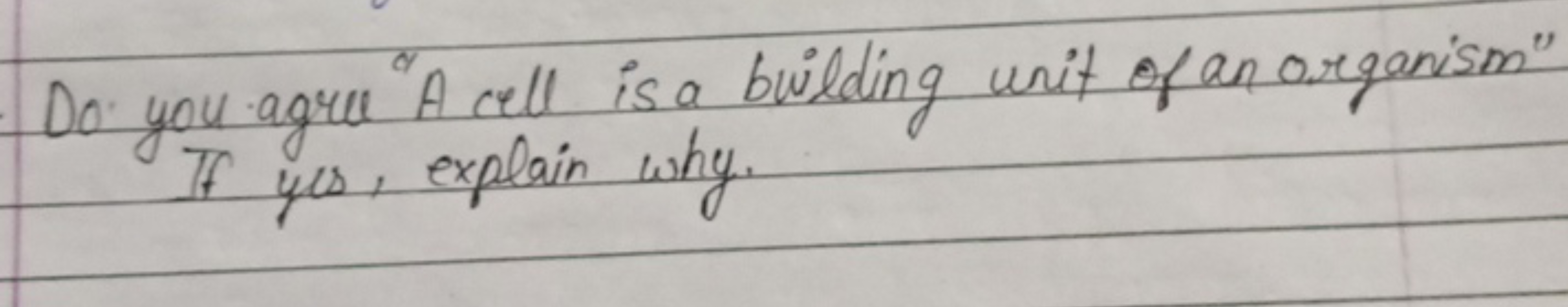 Do. you agree "A cell is a building unit of an organism" If yes, expla