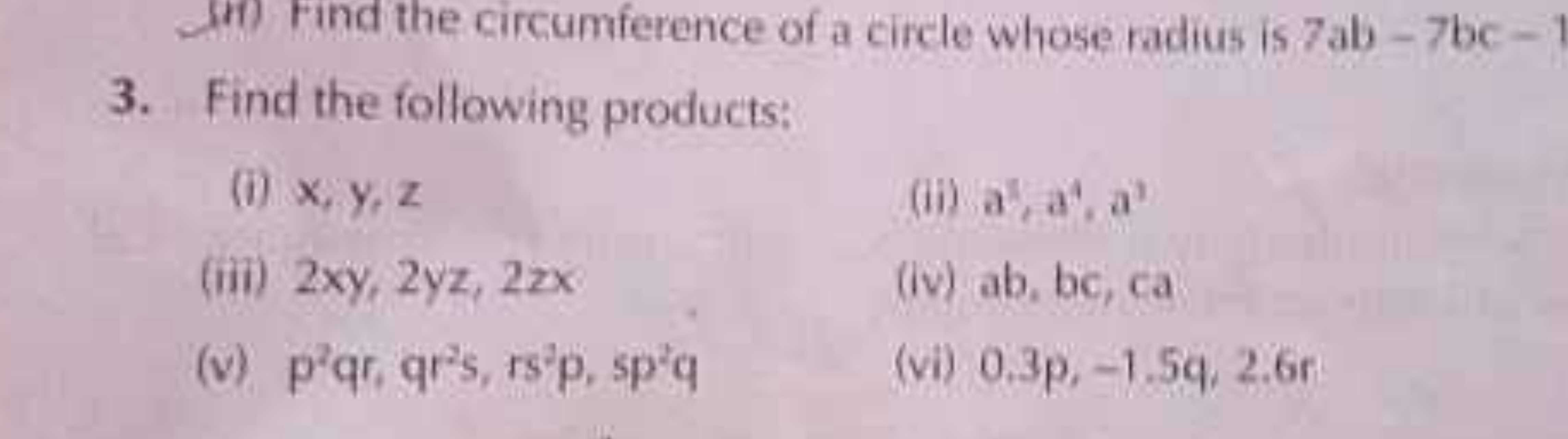 3. Find the following products:
(i) x,y,z
(ii) a3,a4,a3
(iii) 2xy,2yz,