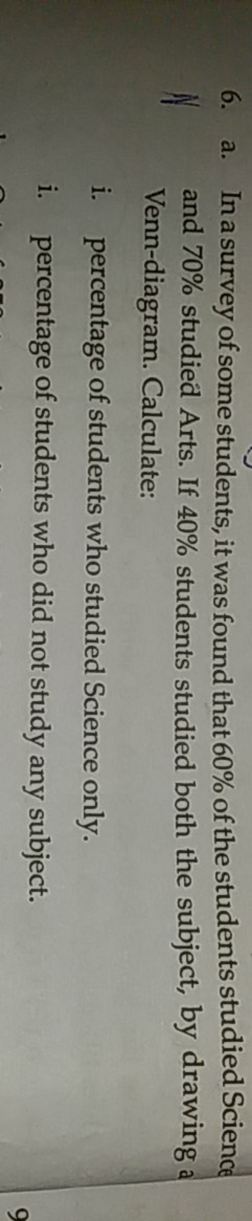 6. a. In a survey of some students, it was found that 60% of the stude