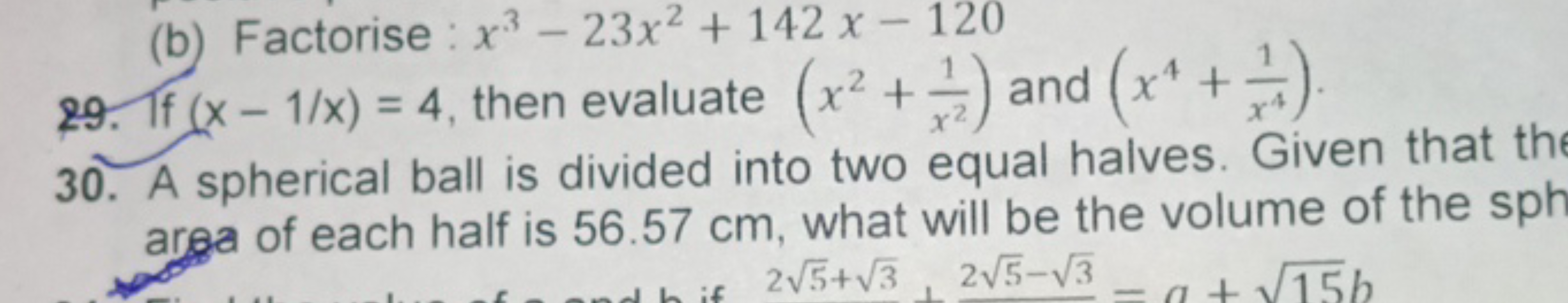 (b) Factorise : x3−23x2+142x−120
29. If (x−1/x)=4, then evaluate (x2+x