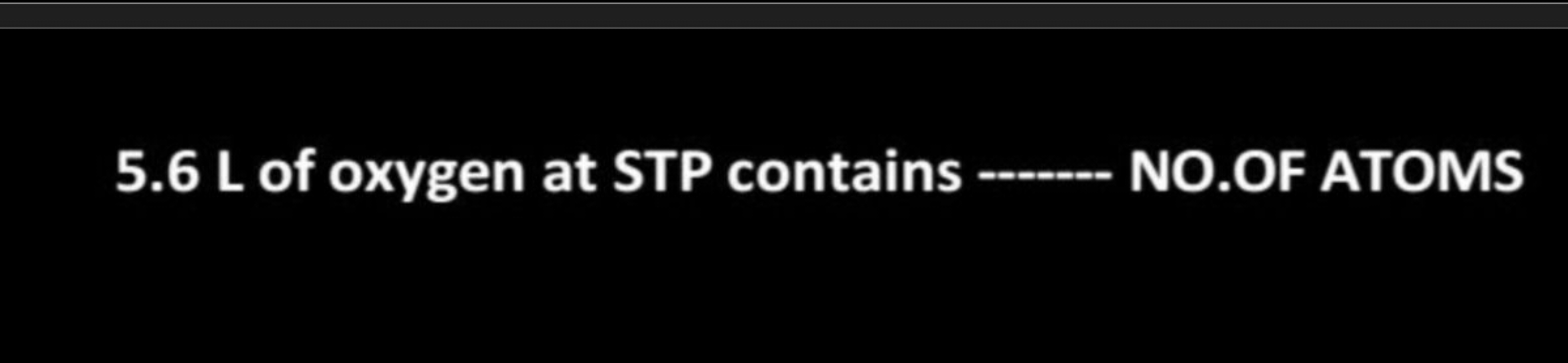 5.6 L of oxygen at STP contains  NO.OF ATOMS