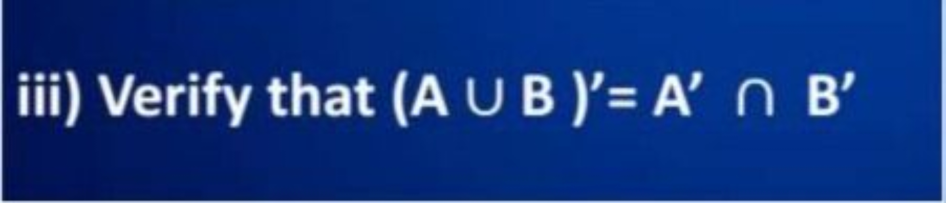 iii) Verify that (A∪B)′=A′∩B′