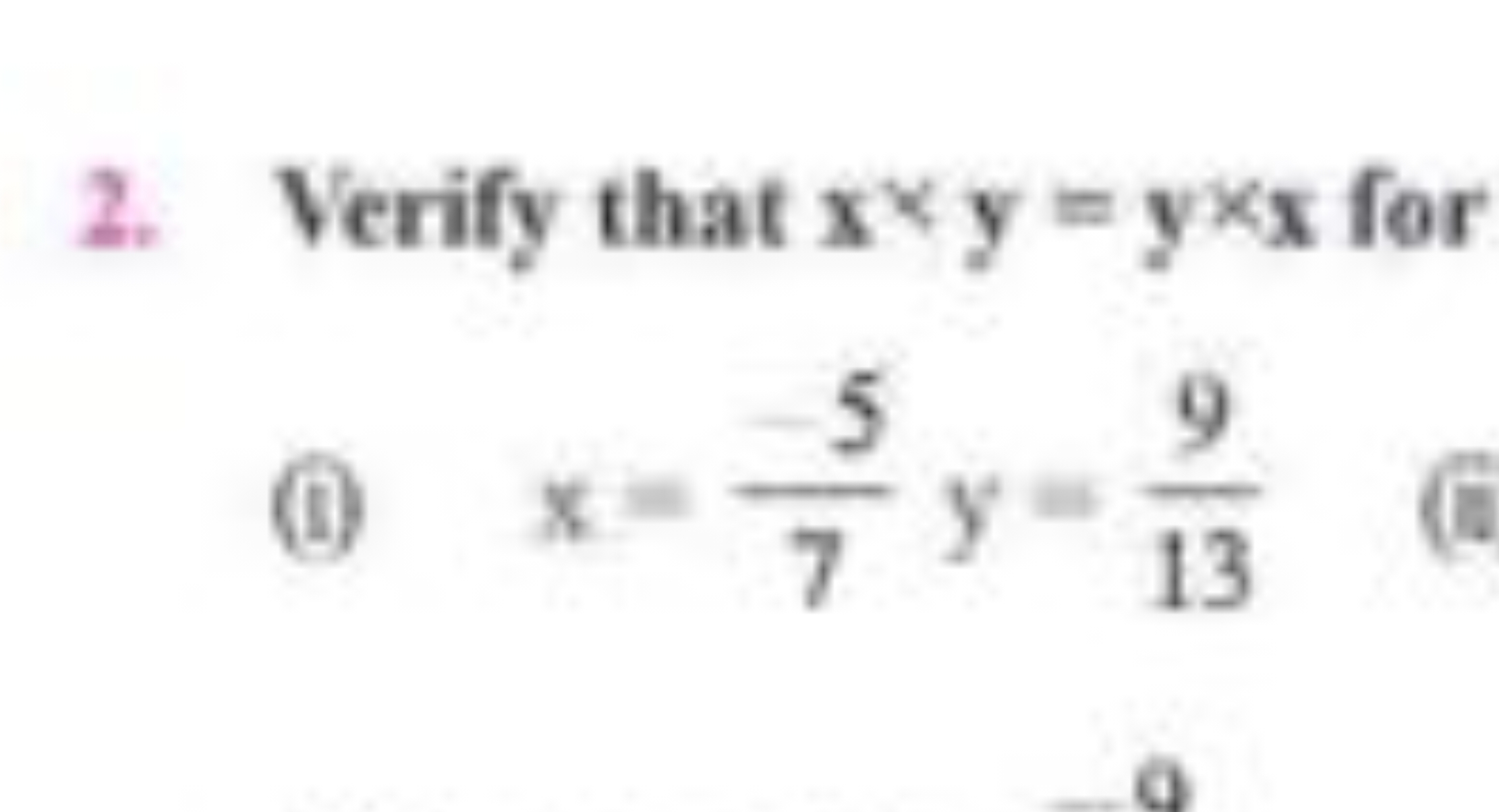 2. Verify that x∗y=y×x for
(i) x=75​y=139​