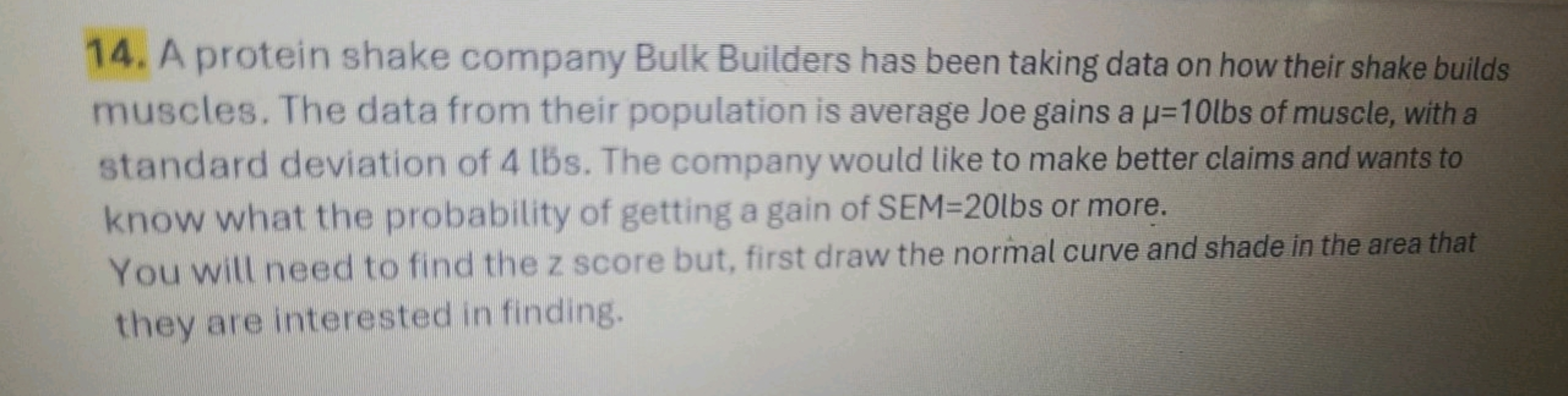 14. A protein shake company Bulk Builders has been taking data on how 