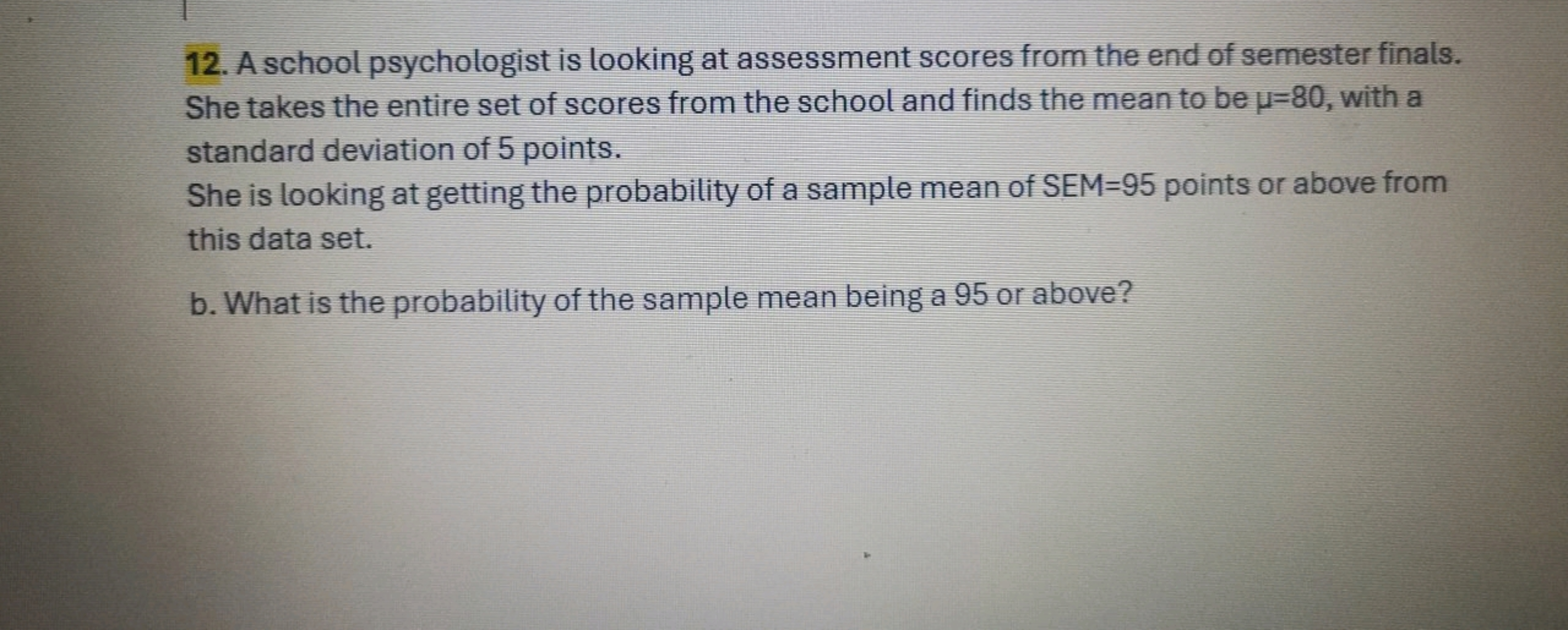 12. A school psychologist is looking at assessment scores from the end