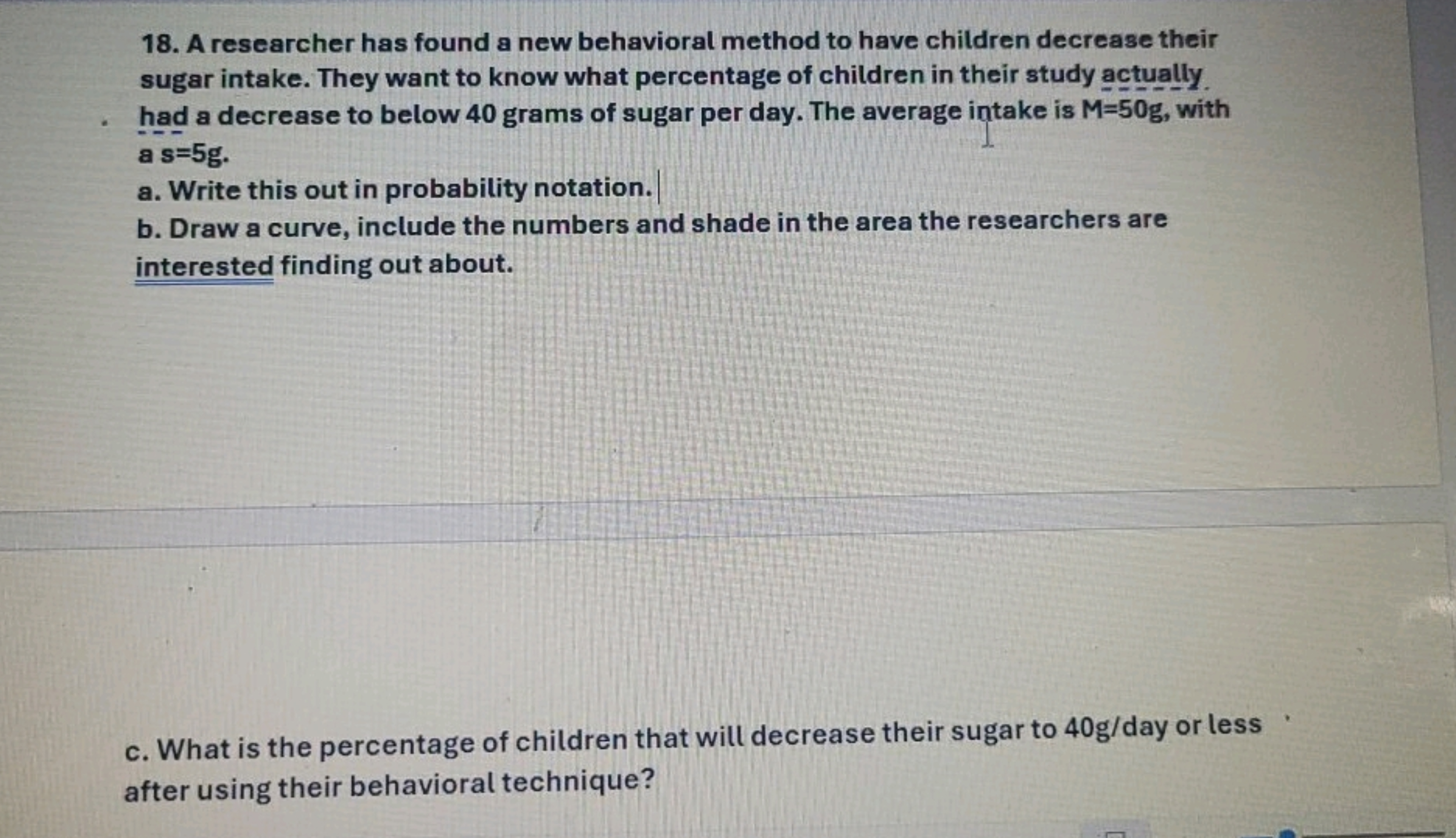 18. A researcher has found a new behavioral method to have children de