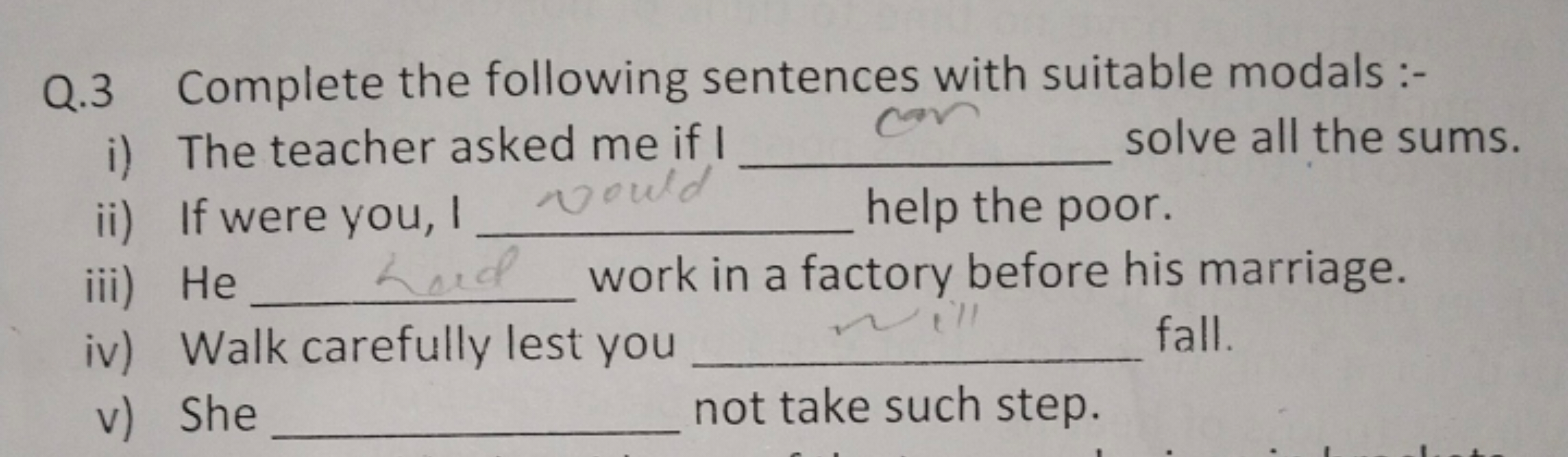 Q.3
Complete the following sentences with suitable modals :-
i) The te