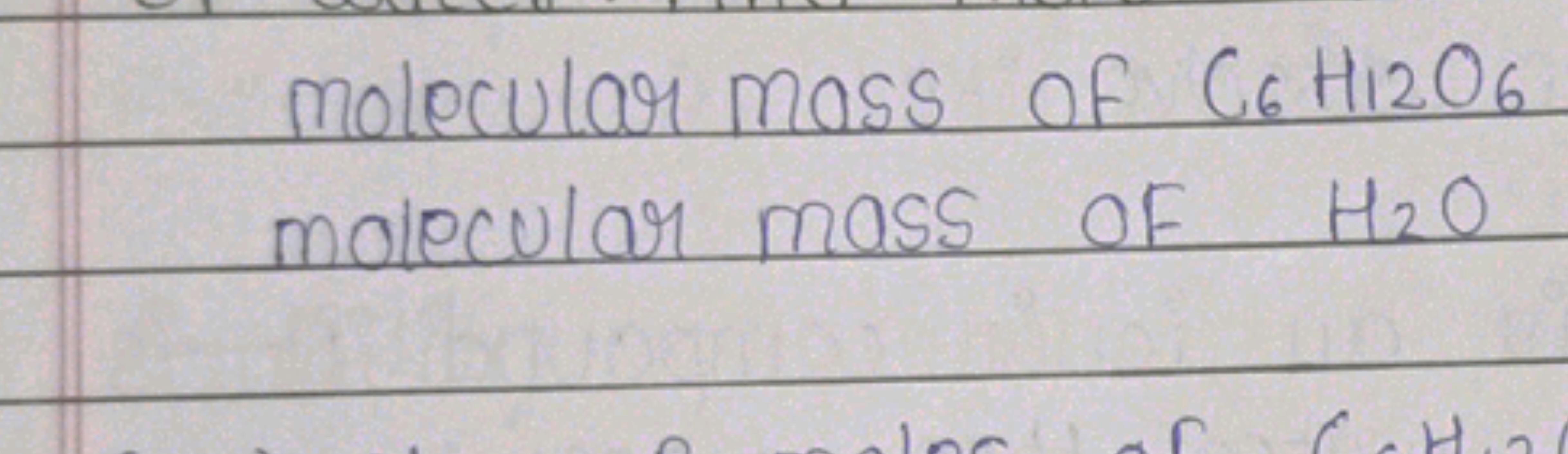 molecular mass of C6​H12​O6​ molecular mass of H2​O