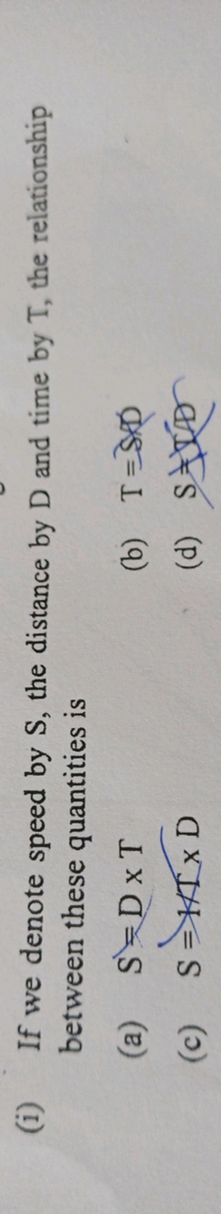 (i) If we denote speed by S , the distance by D and time by T , the re