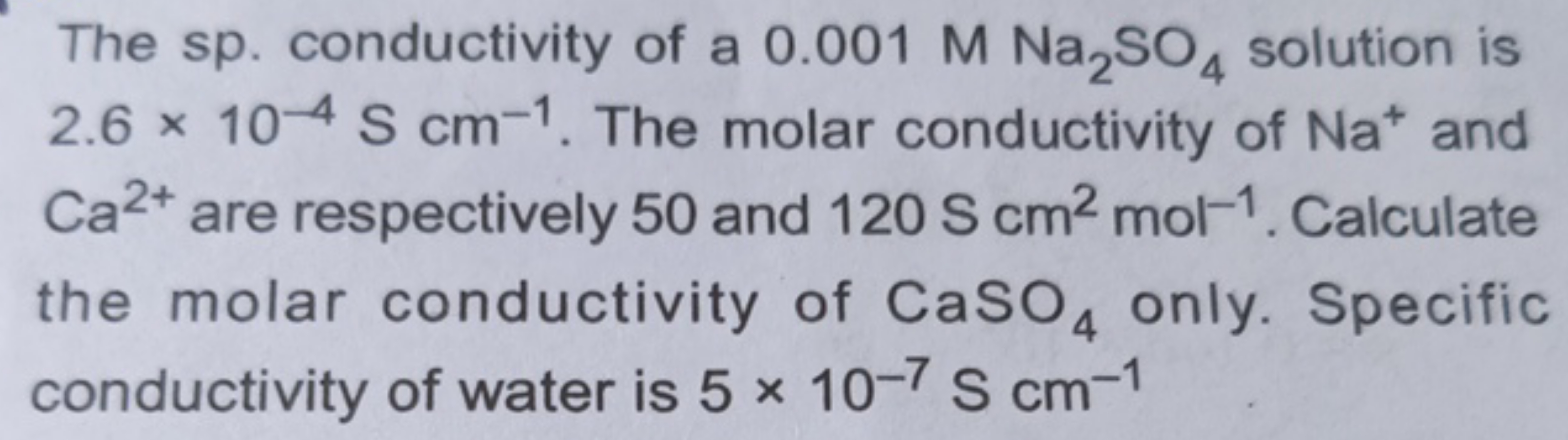 The sp. conductivity of a 0.001MNa2​SO4​ solution is 2.6×10−4 S cm−1. 