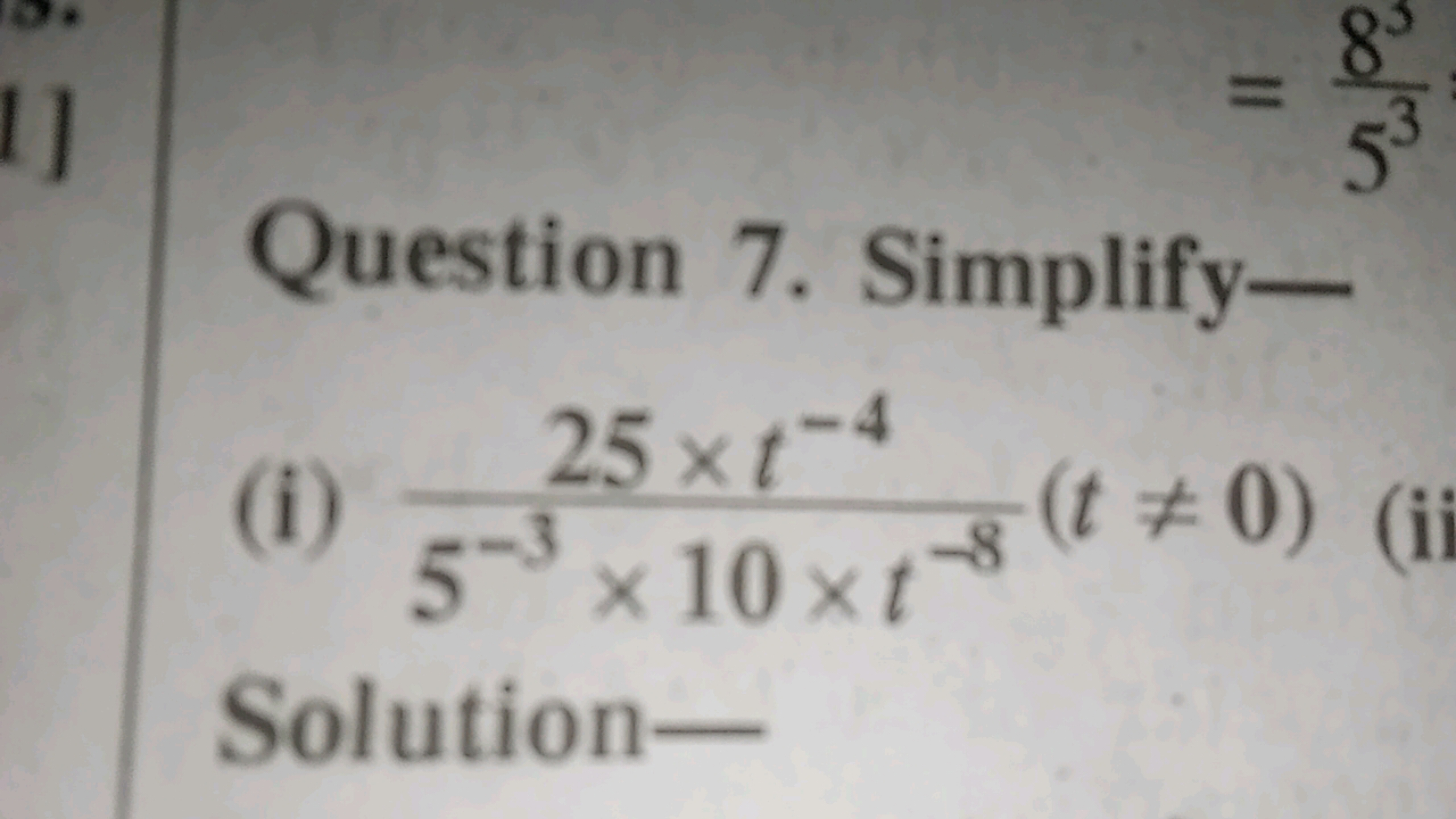 Question 7. Simplify-
25xt-4
8
3
(i) 5-³× 10 ×
5³× 10×1-8 (t0) (ii
Sol