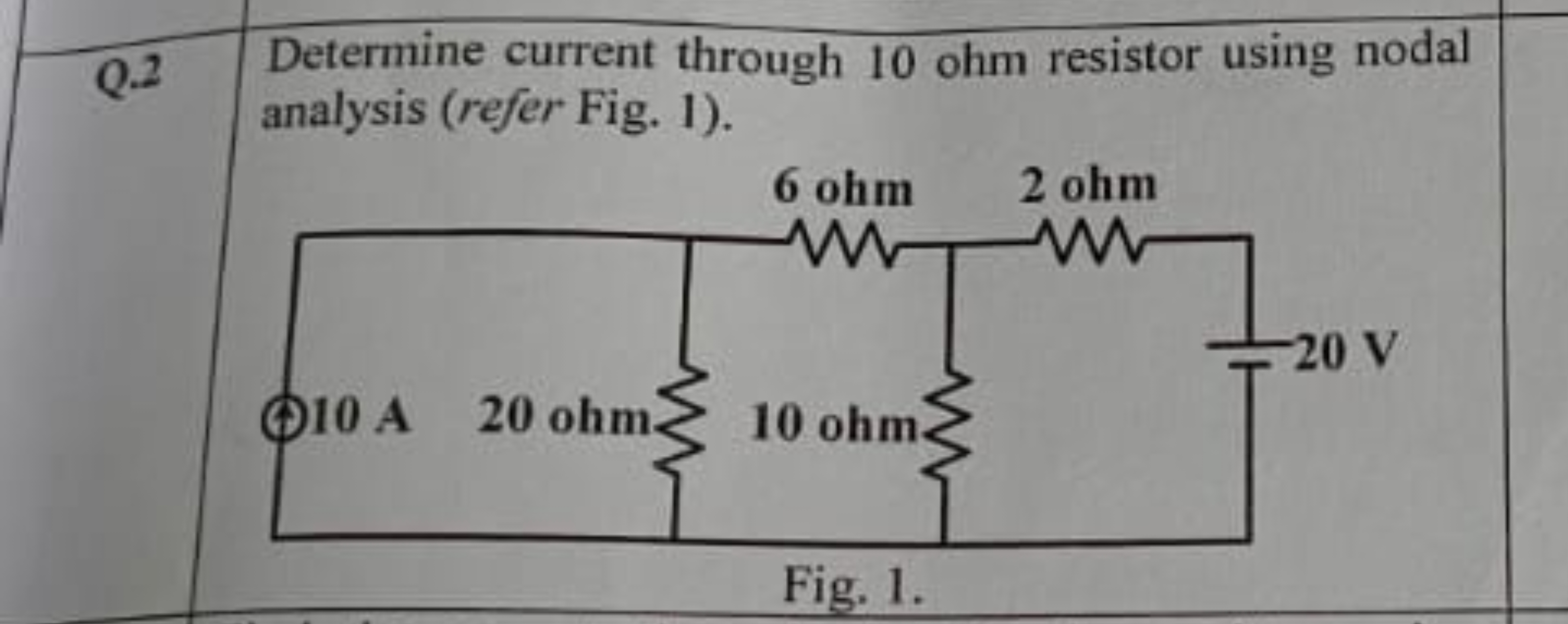 Q.2
Determine current through 10 ohm resistor using nodal
analysis (re