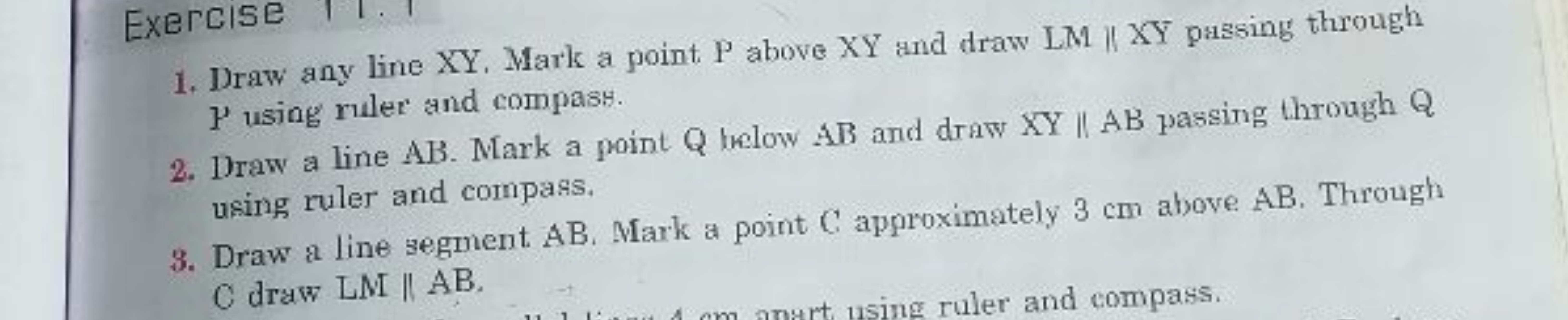 1. Draw any line XY. Mark a point P above XY and draw LM \|XY passing 