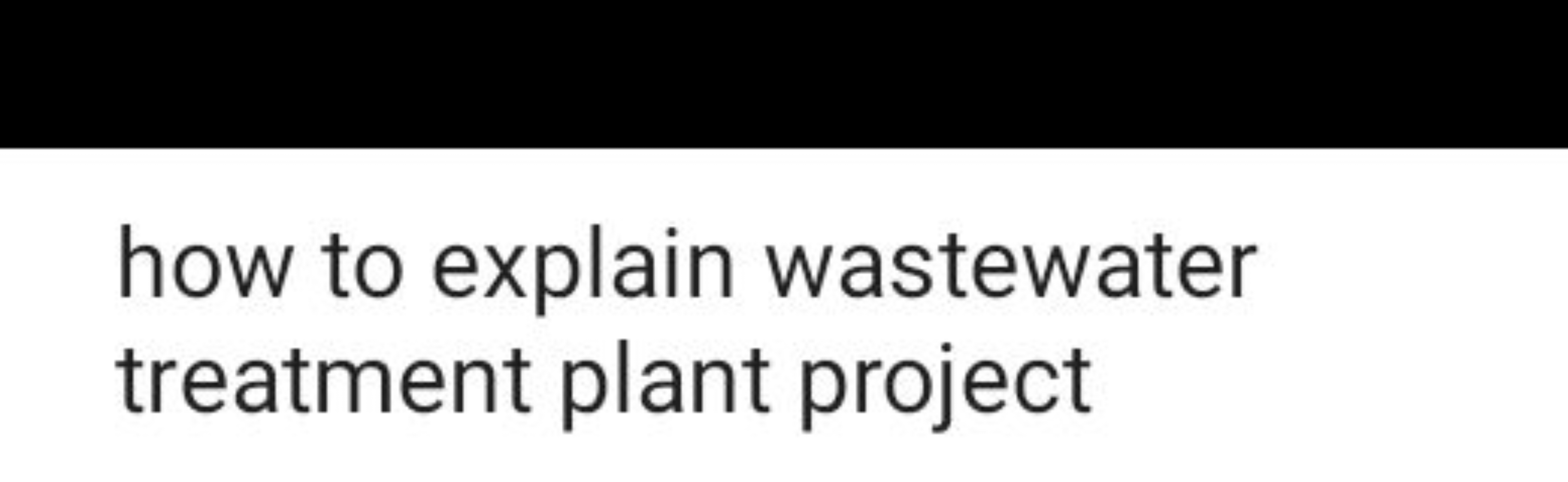 how to explain wastewater treatment plant project