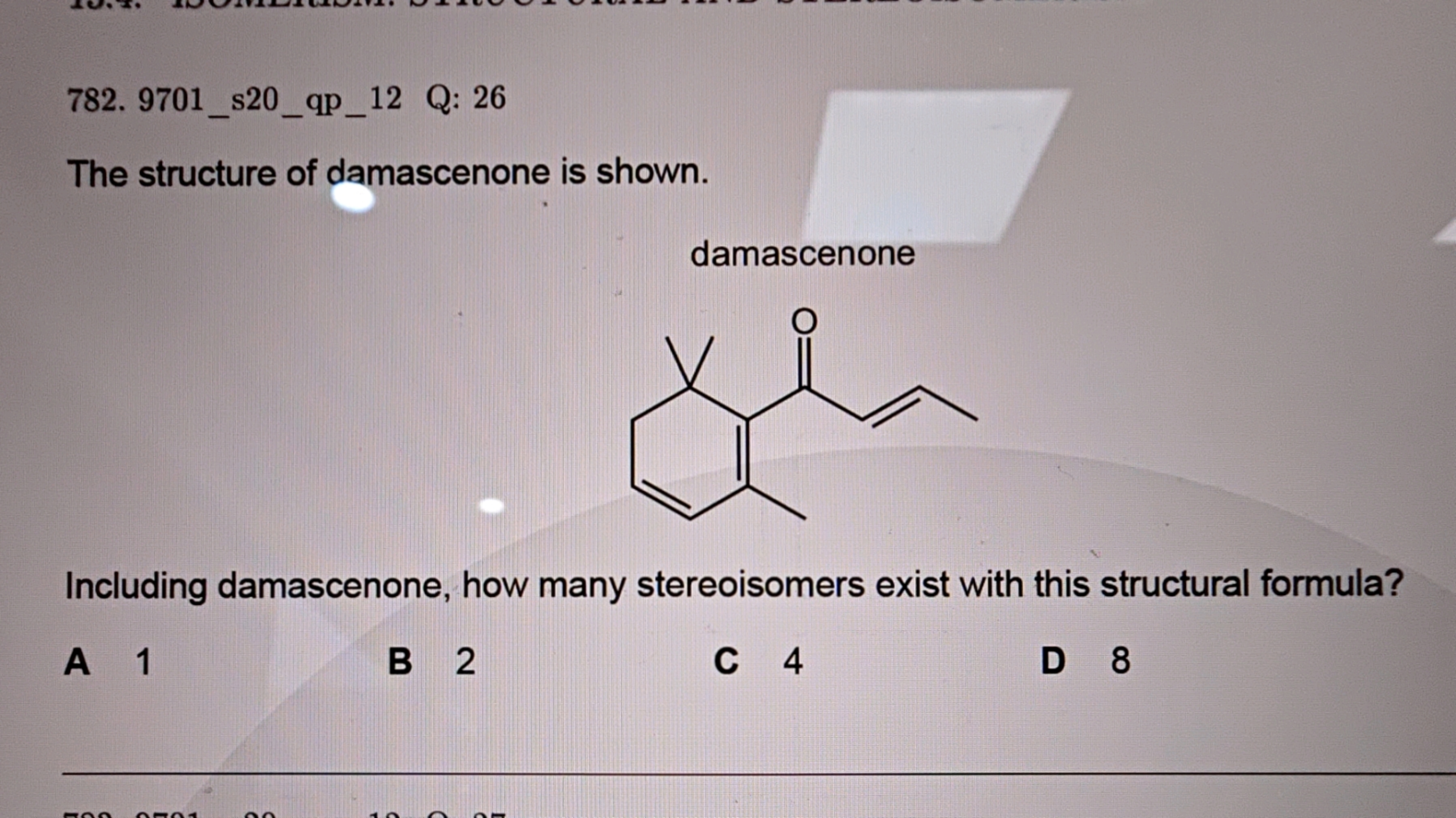 782. 9701_s20_qp_12 Q: 26

The structure of damascenone is shown.
dama