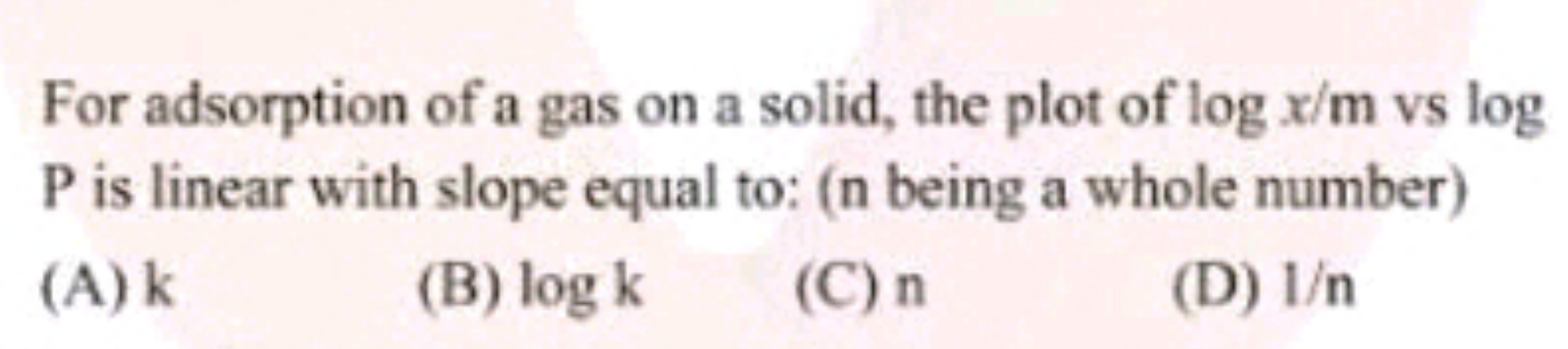 For adsorption of a gas on a solid, the plot of logx/m vs log P is lin