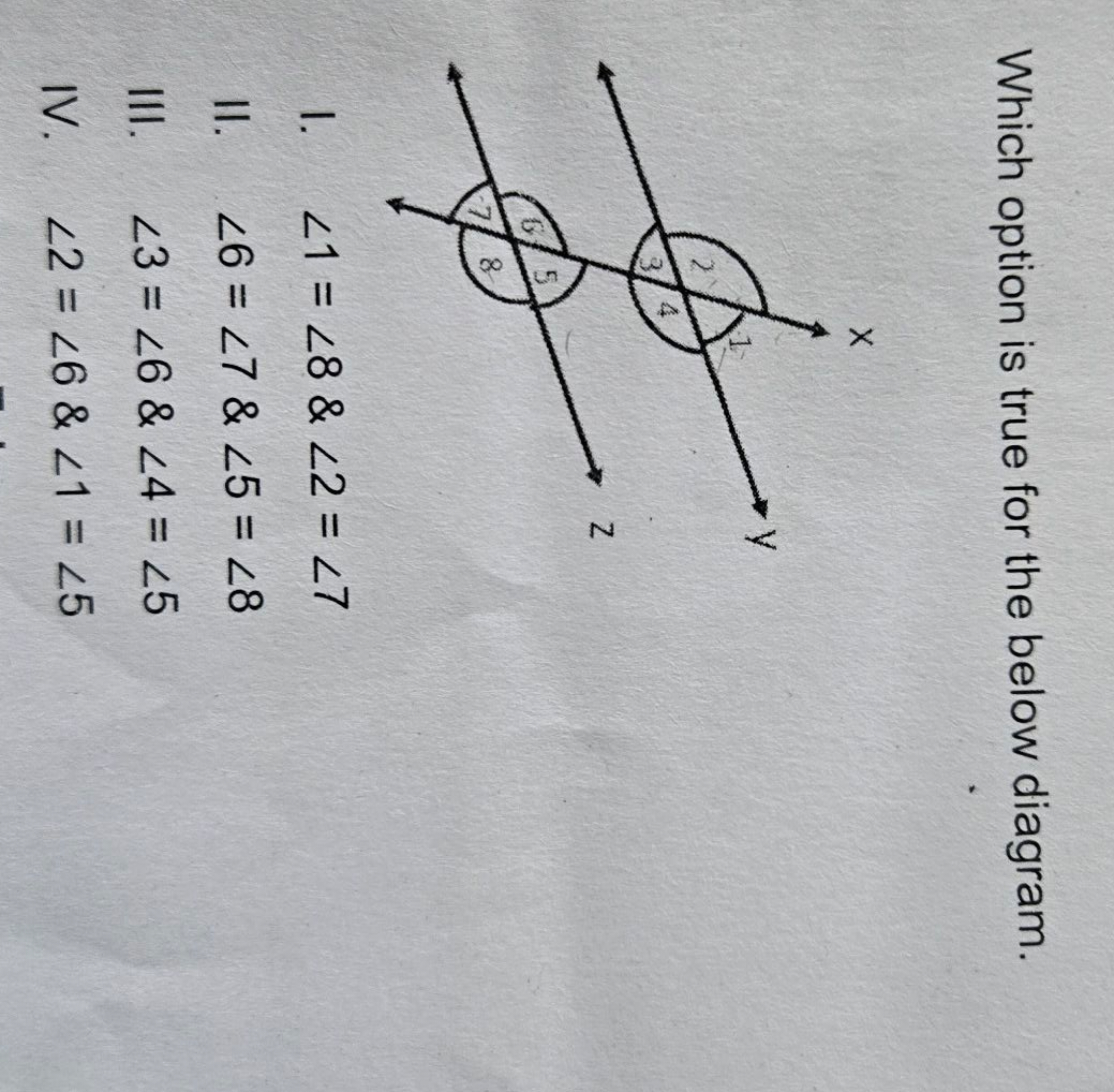 Which option is true for the below diagram.
I. ∠1=∠8&∠2=∠7
II. ∠6=∠7&∠