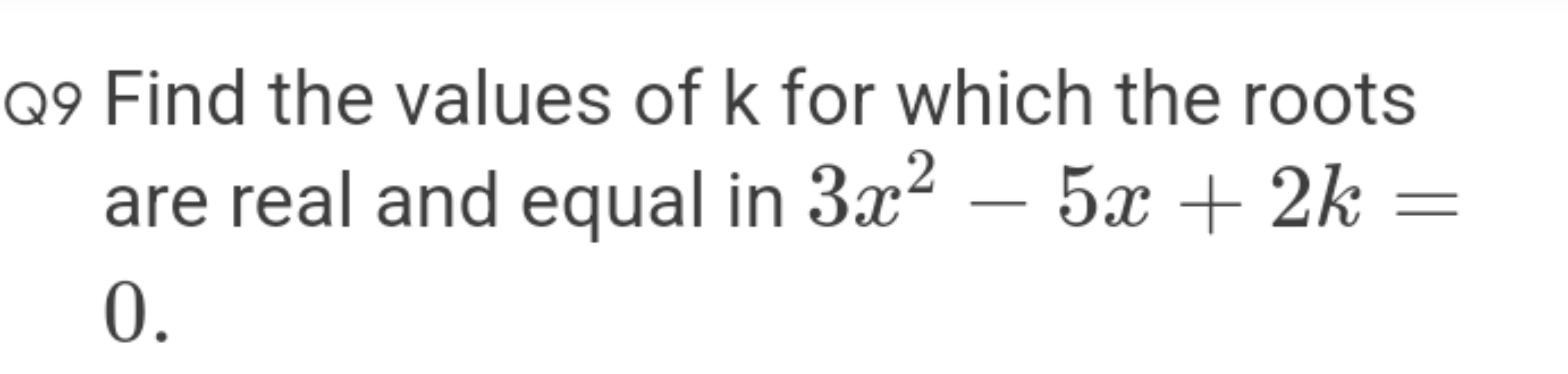 Q9 Find the values of k for which the roots are real and equal in 3x2−