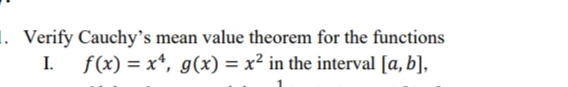 Verify Cauchy's mean value theorem for the functions
I. f(x)=x4,g(x)=x