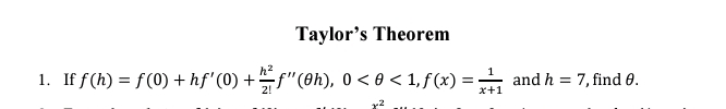 Taylor's Theorem
1. If f(h)=f(0)+hf′(0)+2!h2​f′′(θh),0<θ<1,f(x)=x+11​ 