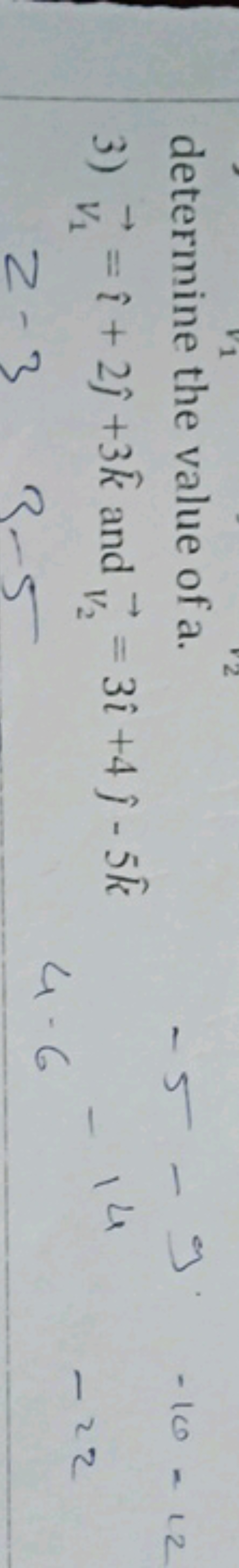 determine the value of a.
3) v1​​=^+2^​+3k^ and V2​​=3^+4^​−5k^
4⋅