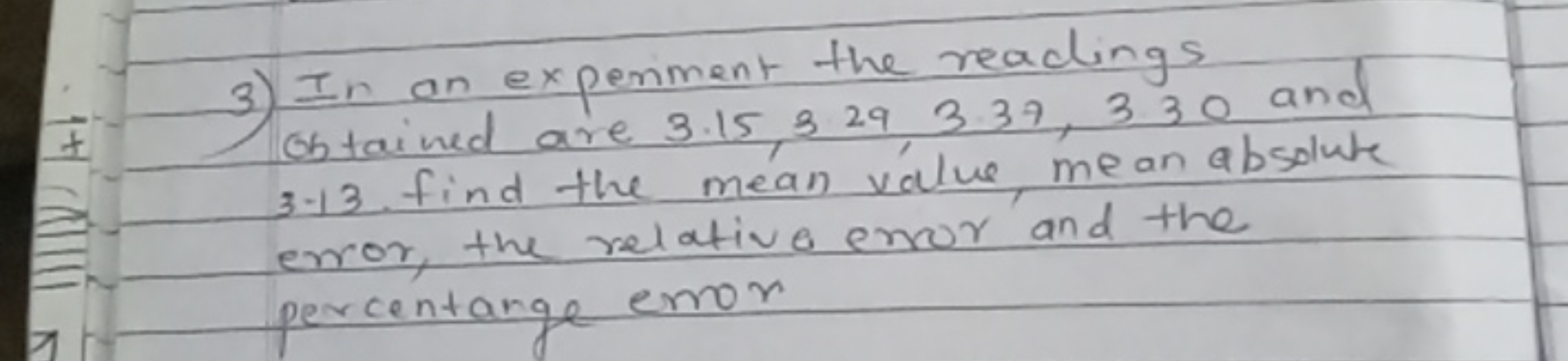 3) In an experiment the readings obtained are 3.15,329,3.37,330 and 3.