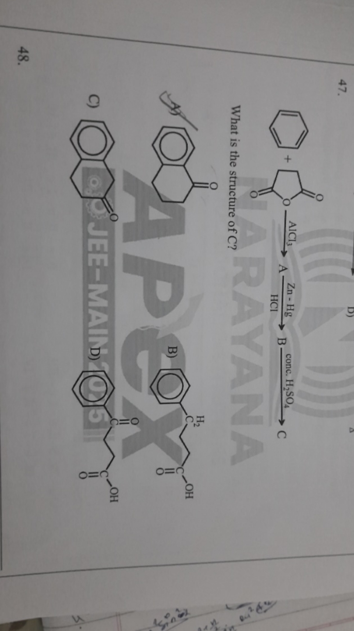 47.
C

What is the structure of C ?
A)
O=C1CCCc2ccccc21
B)
O=C(O)CCCc1